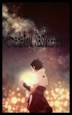 Fanfic / Fanfiction Omedetou, Sasuke-kun.