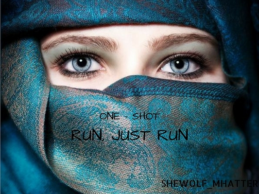 Fanfic / Fanfiction One- Shot " Run, Just Run"