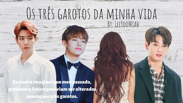 Fanfic / Fanfiction Os 3 garotos da minha vida