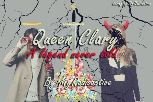 Fanfic / Fanfiction Queen Clary - A legend never told
