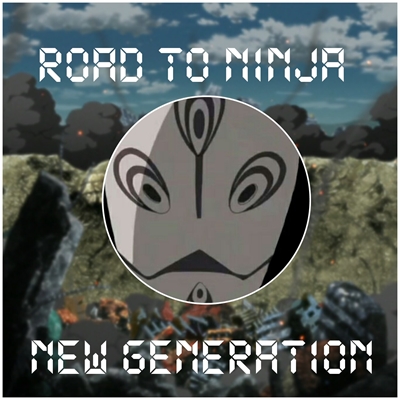 Fanfic / Fanfiction Road To Ninja:Next Generation