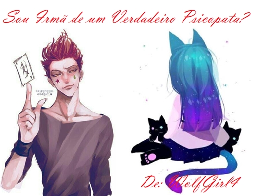 Fanfic / Fanfiction Irmã de um Verdadeiro Psicopata (REWRITING)