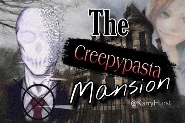 Fanfic / Fanfiction {The creepypasta mansion}feat. LaughingMalu [PT-BR]