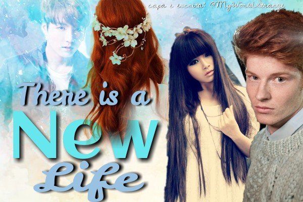 Fanfic / Fanfiction There is a New Life (HIATUS)