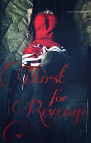 Fanfic / Fanfiction Thirst for Revenge