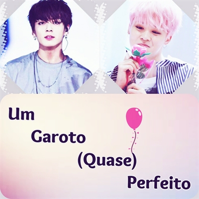 Fanfic / Fanfiction Um Garoto (QUASE) Perfeito.