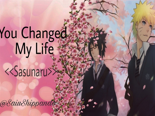 Fanfic / Fanfiction You Changed My Life •Sasunaru•