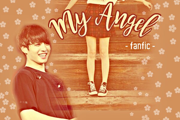 Fanfic / Fanfiction ** My Angel - Jungkook **