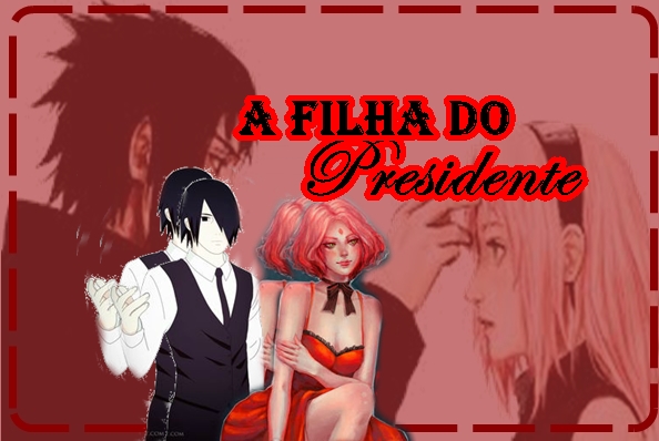 Fanfic / Fanfiction A filha do Presidente SasuSaku