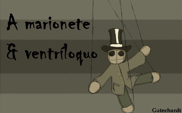 Fanfic / Fanfiction A marionete e o ventríloquo