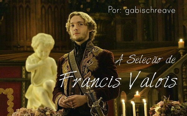 Fanfic / Fanfiction A Seleção de Francis Valois