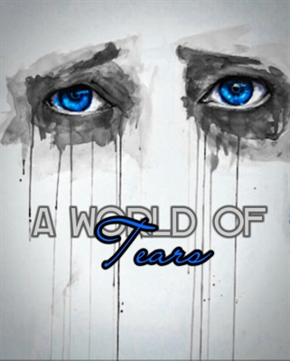 Fanfic / Fanfiction A World of Tears