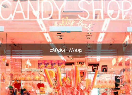 Fanfic / Fanfiction .candy shop.
