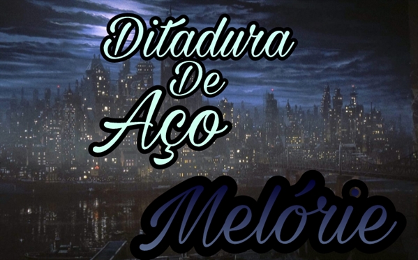 Fanfic / Fanfiction Ditadura De Aço - Melório