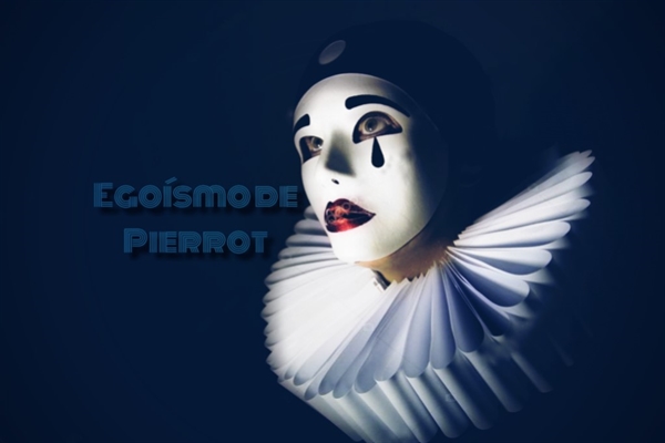 Fanfic / Fanfiction Egoísmo de Pierrot