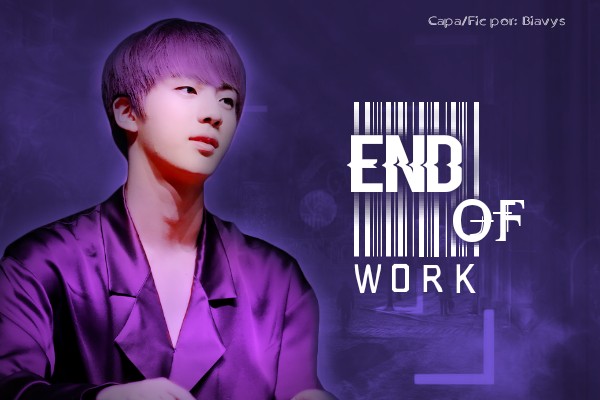 Fanfic / Fanfiction End of Work - OneShot Jin