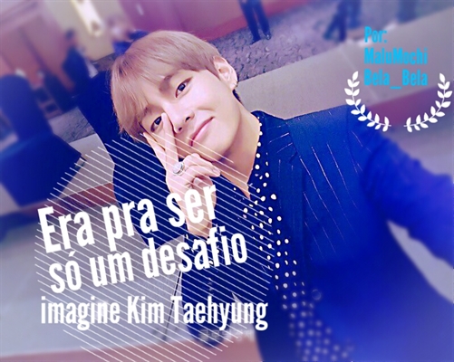 Fanfic / Fanfiction Era pra ser só um desafio(Imagine Kim Taehyung)