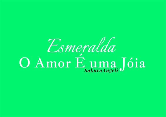 Fanfic / Fanfiction Esmeralda - O Amor é uma Jóia
