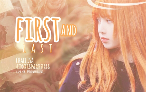 Fanfic / Fanfiction First and Last - ChaeLisa