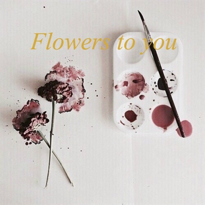 Fanfic / Fanfiction Flowers to you