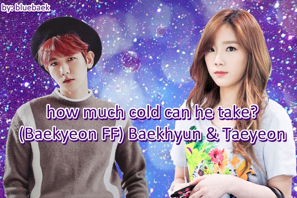 Fanfic / Fanfiction How much cold can he take? (Baekyeon ff- Baekhyun e Taeyeon)