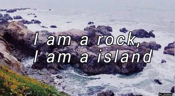 Fanfic / Fanfiction I am a rock, I am a island