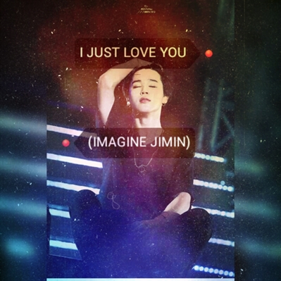 Fanfic / Fanfiction I just love you❤(imagine Jimin)