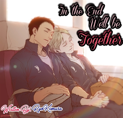 Fanfic / Fanfiction In the end, we'll be together