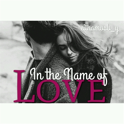 Fanfic / Fanfiction In the Name of Love