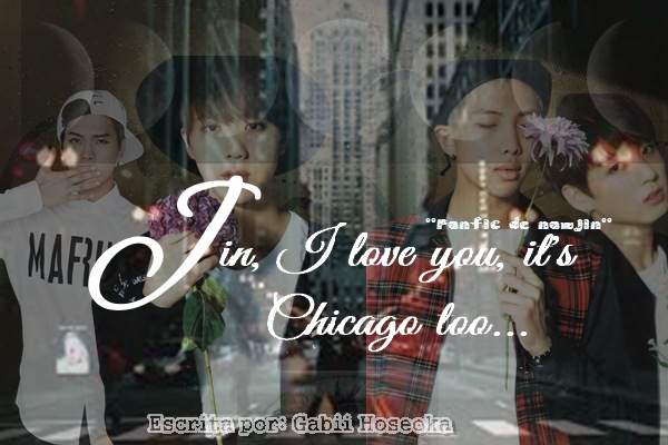 Fanfic / Fanfiction Jin, I love you, it's Chicago too. (Namjin)