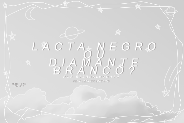 Fanfic / Fanfiction Lacta Negro ou Diamante Branco?