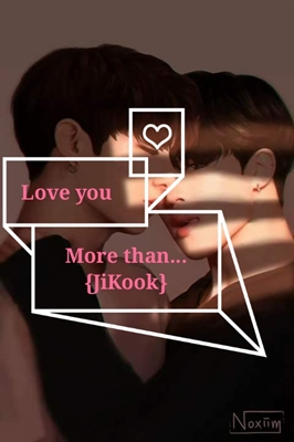 Fanfic / Fanfiction Love you more than... JiKook