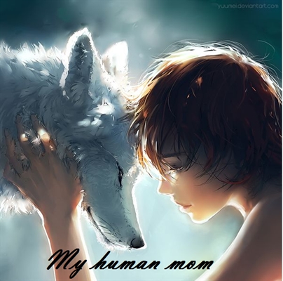 Fanfic / Fanfiction My human mom