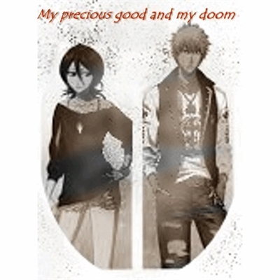 Fanfic / Fanfiction My precious good and my doom