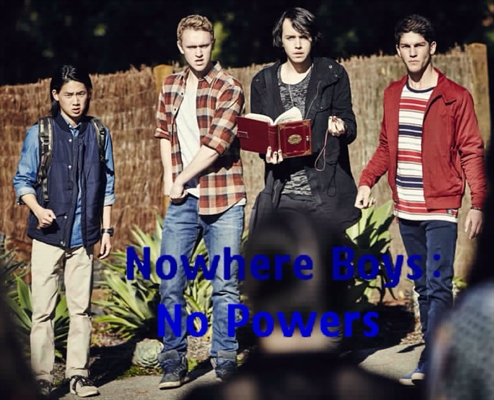 Fanfic / Fanfiction Nowhere Boys : No Powers