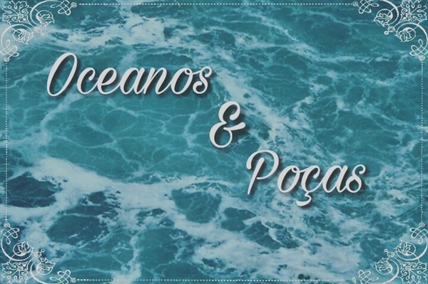 Fanfic / Fanfiction Oceanos & Poças