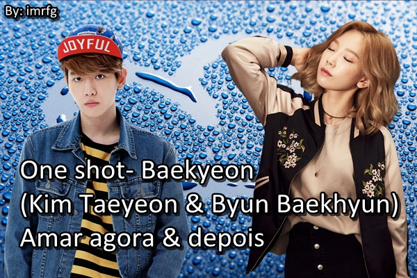 Fanfic / Fanfiction One shot- Baekhyun e Taeyeon (Baekyeon) Amar agora e depois