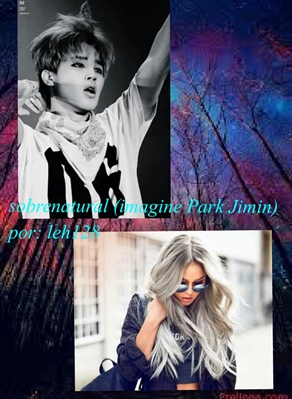 Fanfic / Fanfiction Sobrenatural (Imagine park jimim)