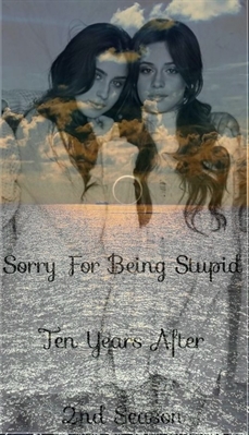 Fanfic / Fanfiction Sorry For Being Stupid - 2nd Season (SFBS) - Camren