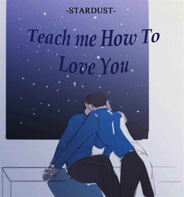 Fanfic / Fanfiction Teach me How to Love You