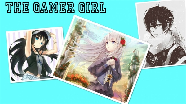 Fanfic / Fanfiction The Gamer Girl