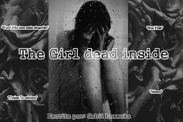 Fanfic / Fanfiction The Girl dead inside - A menina morta por dentro..