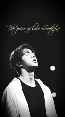 Fanfic / Fanfiction The Price of Love ~Seokjin~