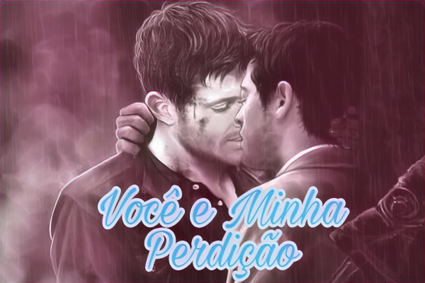 Fanfic / Fanfiction Destiel - Você e Minha Perdição