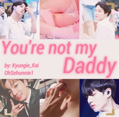Fanfic / Fanfiction You're not my Daddy