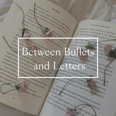 Fanfic / Fanfiction Between Bullets and Letters