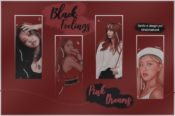Fanfic / Fanfiction Black Feelings, Pink Dreams - BlackPink