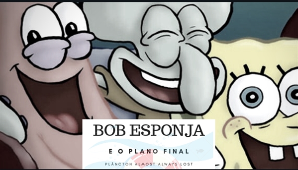 Fanfic / Fanfiction Bob Esponja e o Plano Final