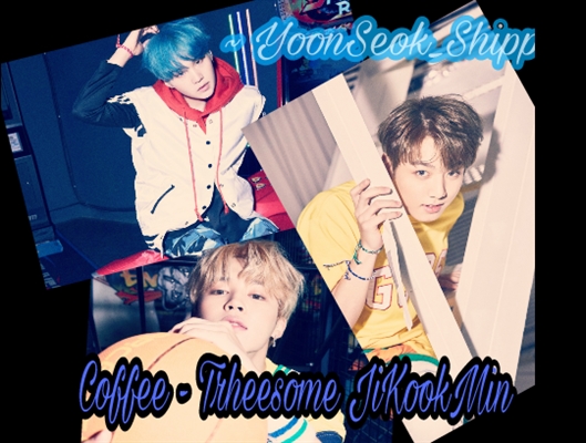 Fanfic / Fanfiction Coffee - 3some JiKookMin