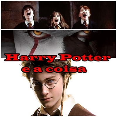 Fanfic / Fanfiction Harry Potter e a coisa
